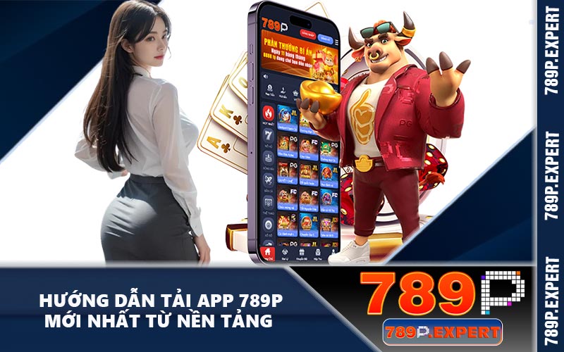 Hướng dẫn tải app 789P mới nhất từ nền tảng
