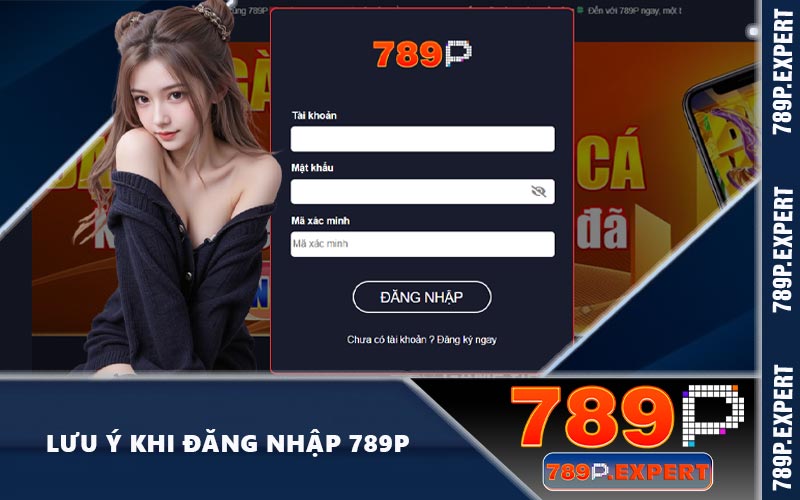 Lưu ý khi đăng nhập 789P