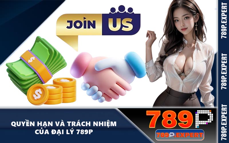 Quyền hạn và trách nhiệm của đại lý 789P
