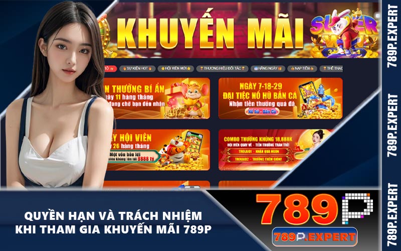 Quyền hạn và trách nhiệm khi tham gia khuyến mãi 789P