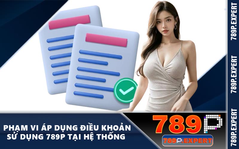 Phạm vi áp dụng điều khoản sử dụng 789P tại hệ thống