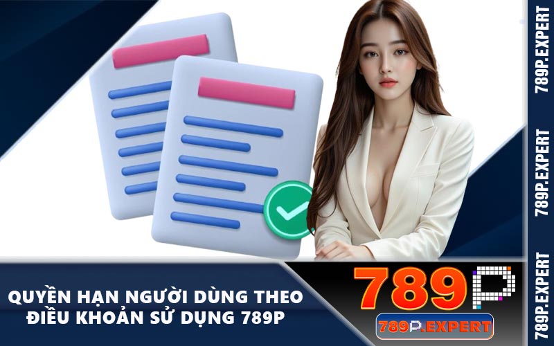 Quyền hạn người dùng theo điều khoản sử dụng 789P