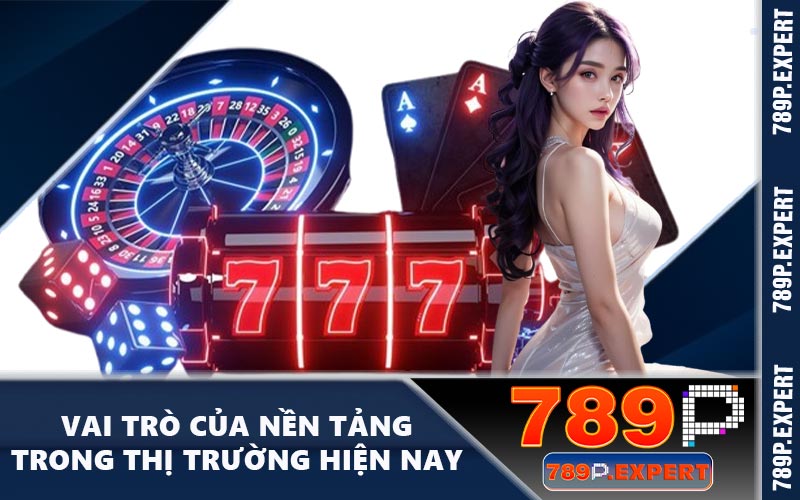 Vai trò của nền tảng trong thị trường hiện nay